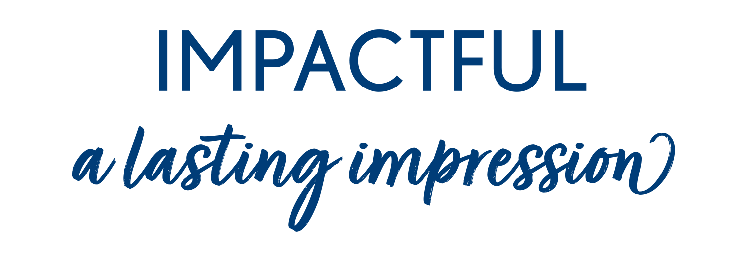 Impactful - a lasting impression